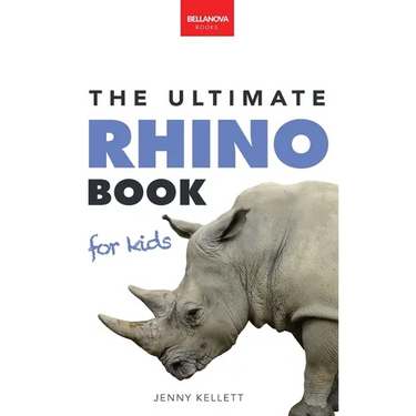 Rhinoceros The Ultimate Rhino Book: Rhinoceros Facts, 100+ Photos, Endangered Species Quiz & Conservation STEM Activities