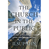 The Church in the Public: A Politics of Engagement for a Cruel and Indifferent Age