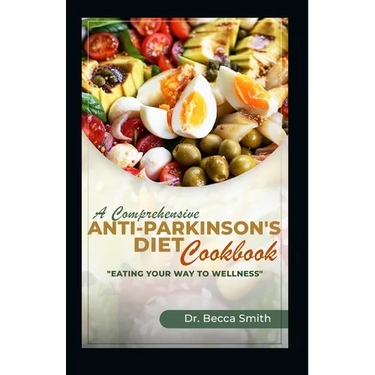 A Comprehensive Anti-Parkinson's Diet Cookbook: "Eat Your Way to Wellness"