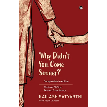 Why Didn't You Come Sooner? Compassion in Action: Stories of Children Rescued Form Slavery