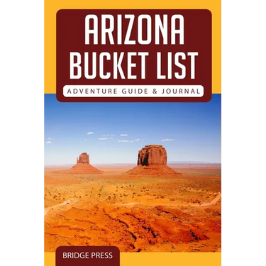 Arizona Bucket List Adventure Guide & Journal
