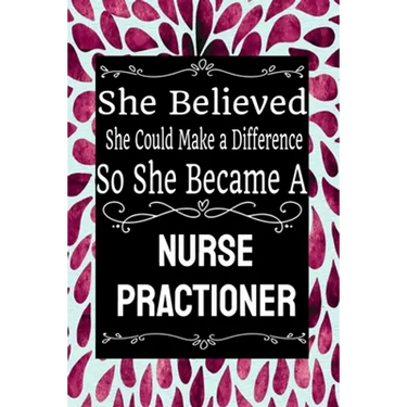 She Believed She Could Make a Difference So She Became a Nurse Practioner: : Nurse Practioner gift idea for friends, family and students / cute ... Ru