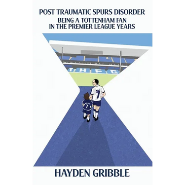 Post Traumatic Spurs Disorder: Being a Tottenham Fan in the Premier League Years