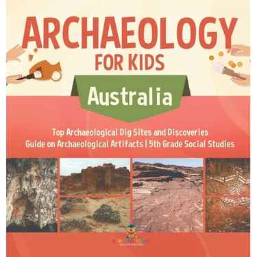Archaeology for Kids - Australia - Top Archaeological Dig Sites and Discoveries Guide on Archaeological Artifacts 5th Grade Social Studies