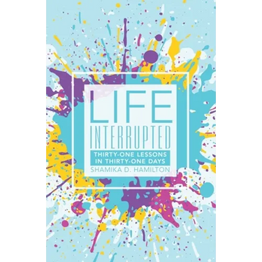 Life Interrupted: Thirty-One Lessons in Thirty-One Days