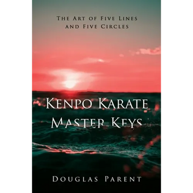 Kenpo Karate Master Keys: The Art of Five Lines and Five Circles