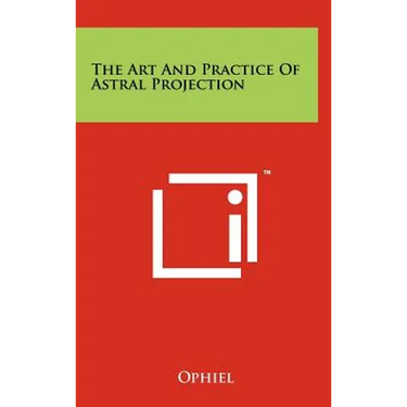 The Art And Practice Of Astral Projection