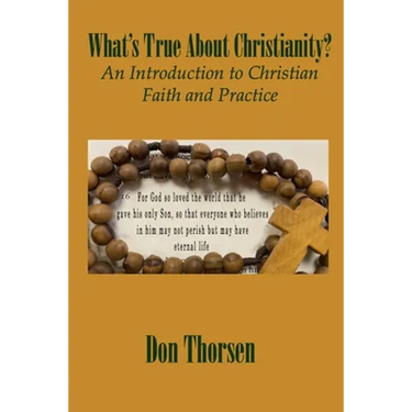 What's True about Christianity?: An Introduction to Christian Faith and Practice