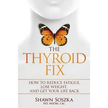 The Thyroid Fix: How to Reduce Fatigue, Lose Weight, and Get Your Life Back
