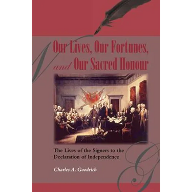 Our Lives, Our Fortunes and Our Sacred Honour: The Lives of the Signers to the Declaration of Independence