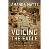 Voicing the Eagle: A True Story of Courage and Valor