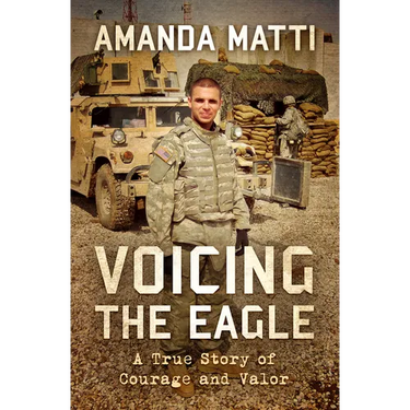 Voicing the Eagle: A True Story of Courage and Valor