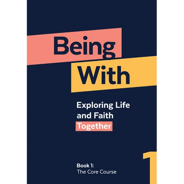 Being With Book 1 The Core Course: Exploring life and faith together