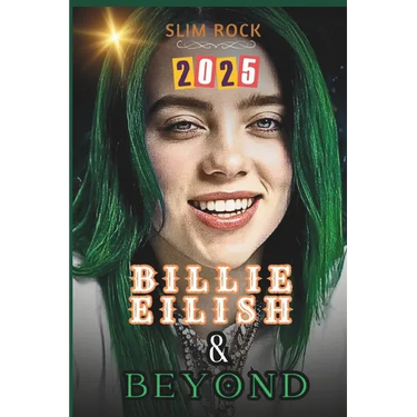 Billie Eilish & Beyond: Billie Eilish's Journey from Viral Sensation to Global Superstar