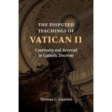 The Disputed Teachings of Vatican II: Continuity and Reversal in Catholic Doctrine