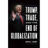 Trump, Trade, and the End of Globalization
