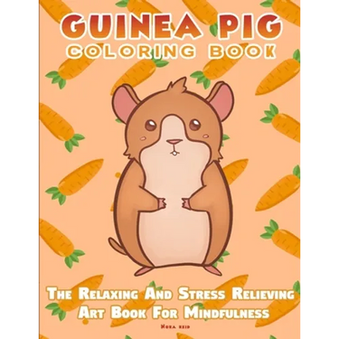 Guinea Pig Coloring Book - The Relaxing And Stress Relieving Art Book For Mindfulness