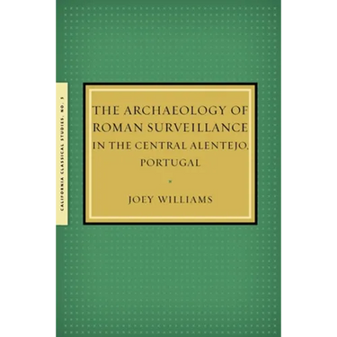The Archaeology of Roman Surveillance in the Central Alentejo, Portugal