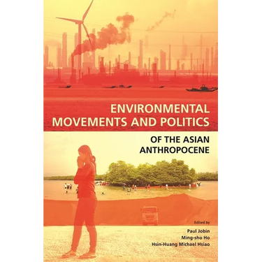 Environmental Movements and Politics of the Asian Anthropocene