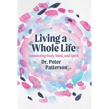 Living a Whole Life: Connecting Body, Mind, and Spirit