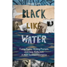 Black Like Water