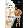 Say When You Want HIM to Do It!