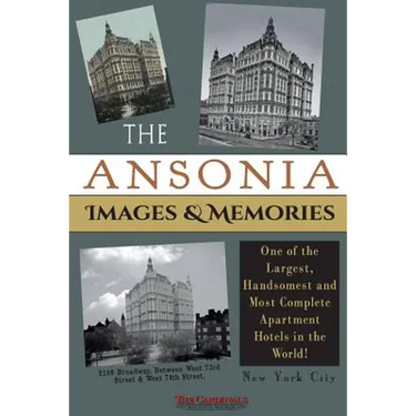 The Ansonia Images & Memories: One of the Largest, Handsomest and Most Complete Apartment Hotels in the World!