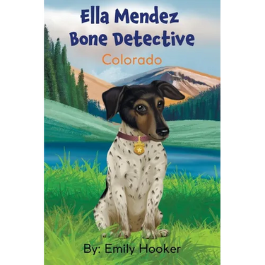 Ella Mendez Bone Detective: A Children's Book About A Dog Detective Helping A Friend In Colorado