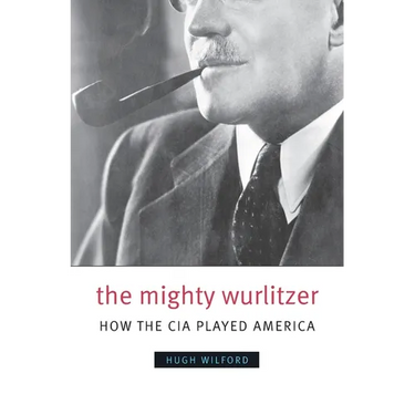 The Mighty Wurlitzer: How the CIA Played America