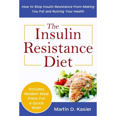 The Insulin Resistance Diet: How to Stop Insulin Resistance From Making You Fat and Ruining Your Health