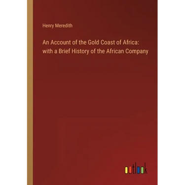 An Account of the Gold Coast of Africa: with a Brief History of the African Company