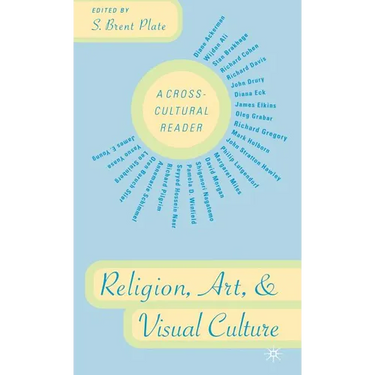 Religion, Art, and Visual Culture: A Cross-Cultural Reader
