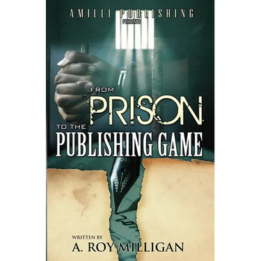 From Prison To The Publishing Game: A Beginner's Guide For Inspiring Writers