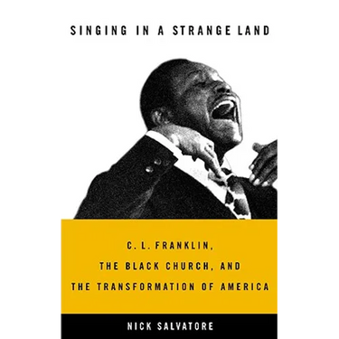 Singing in a Strange Land: C. L. Franklin, the Black Church, and the Transformation of America
