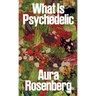 Aura Rosenberg: What Is Psychedelic