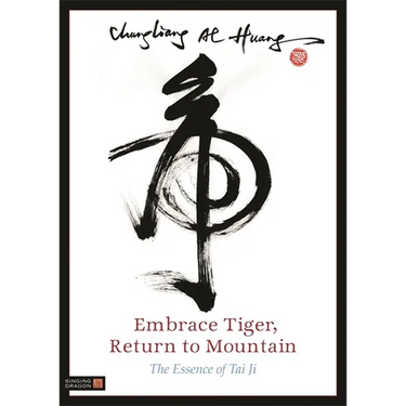 Embrace Tiger, Return to Mountain: The Essence of Tai Ji