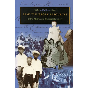 A Guide to Family History Resources at the Minnesota Historical Society