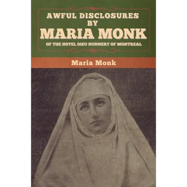 Awful Disclosures by Maria Monk of the Hotel Dieu Nunnery of Montreal