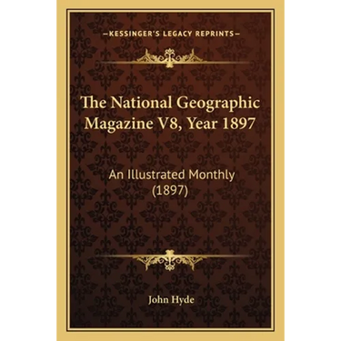The National Geographic Magazine V8, Year 1897: An Illustrated Monthly (1897)