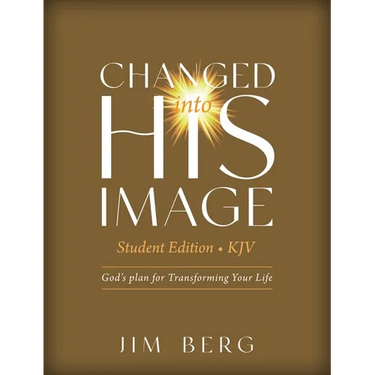 Changed into His Image Student Edition (KJV): God's Plan for Transforming Your Life