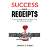 Success Has Receipts: Proven Strategies and Tangible Tools for Achieving Success