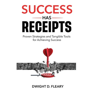 Success Has Receipts: Proven Strategies and Tangible Tools for Achieving Success