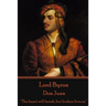 Lord Byron - Don Juan: "The heart will break, but broken live on."