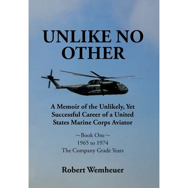 Unlike No Other: A Memoir of the Unlikely, Yet Successful Career of a United States Marine Corps Aviator