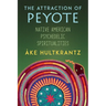 The Attraction of Peyote: Native American Psychedelic Spiritualities