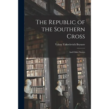 The Republic of the Southern Cross: and Other Stories