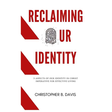Reclaiming Our Identity: 5 Aspects of Our Identity in Christ Imperative for Effective Living