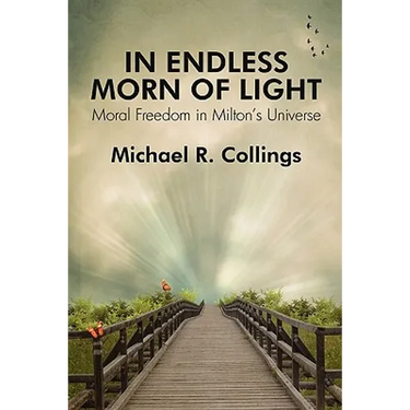 In Endless Morn of Light: Moral Freedom in Milton's Universe