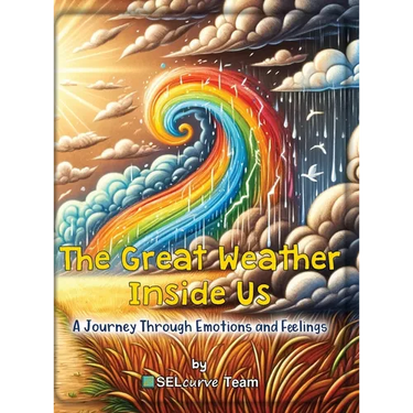 The Great Weather Inside Us - A Journey Through Emotions and Feelings: Exploring Social Emotional Learning for Kids: Understanding Emotions Through We
