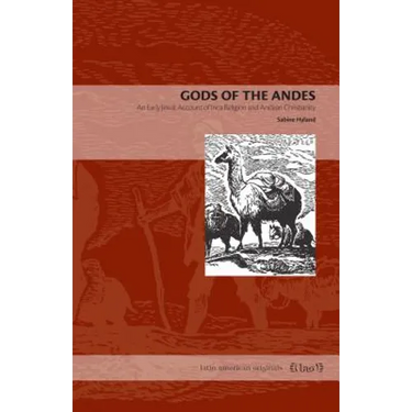 Gods of the Andes: An Early Jesuit Account of Inca Religion and Andean Christianity